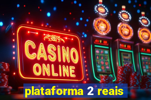 plataforma 2 reais